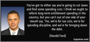 to either say you're going to cut taxes and find some spending cuts ...