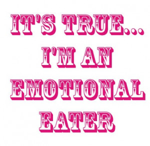 Emotional Eater #sayings #mylife