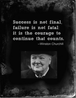 Success is not final, failure is not fatal, it is the courage to ...