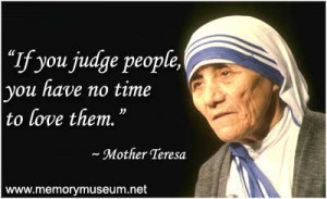 Mother Teresa Quotes On Love: If You Judge People Mother Teresa Quotes ...