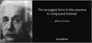... force in the universe is Compound Interest. - Albert Einstein