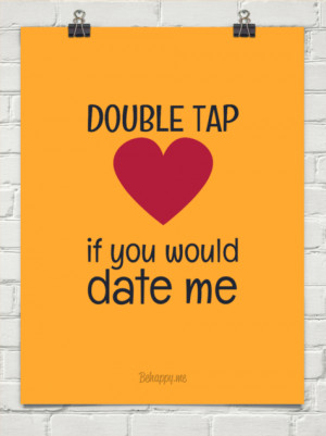 Double Tap If You Would Date Me