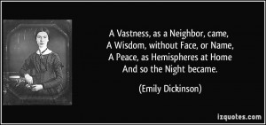 Vastness, as a Neighbor, came, A Wisdom, without Face, or Name, A ...