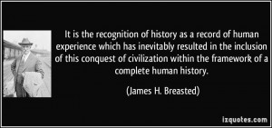 It is the recognition of history as a record of human experience which ...