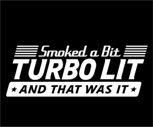 Smoked a Bit, Turbo Lit and That Was It” Trucker T Shirt