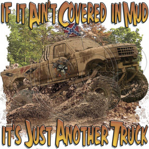 If It Ain't Covered In Mud It's Just Another Truck