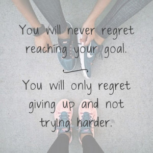 You will never regret reaching your goal