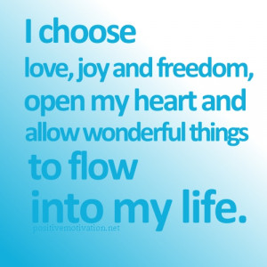Positive Affirmation.I choose love, joy and freedom, open my heart and ...