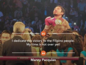Pacquiao: I dedicate this victory to the Filipino people. My time is ...