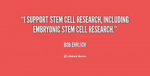 ... support stem cell research, including embryonic stem cell research