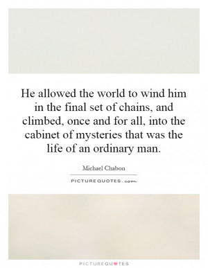 ... of mysteries that was the life of an ordinary man. Picture Quote #1