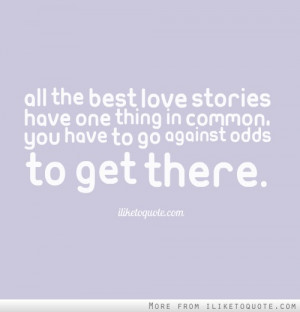 love stories have one thing in common, you have to go against odds ...