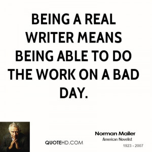 Being a real writer means being able to do the work on a bad day.