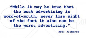 While It May Be True That The Best Advertising Is Word Of Mouth, Never ...