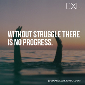 Without Struggle There Is No Progress ~ Life Quote