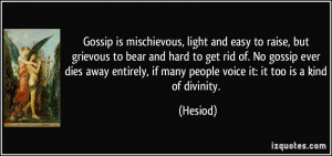 Gossip is mischievous, light and easy to raise, but grievous to bear ...