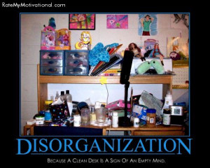 DISORGANIZATION-Because A Clean Desk Is A Sign Of An Empty Mind.