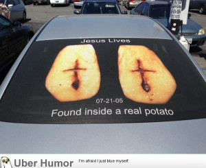 You can't argue with a potato, atheists!