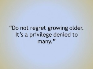 Not Regret Growing Older Positive Quotes Inspirational