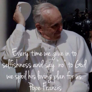 Pope Francis! So true! God does have a plan for us, even if others don ...