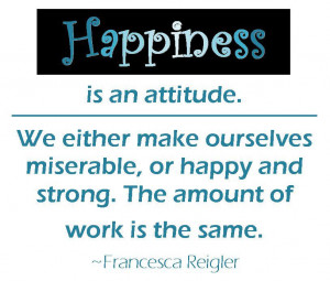 Happiness Is an Attitude.We Either Make Ourselves Miserable,or Happy ...