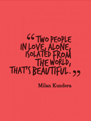 quote - two people in love, alone, isolated from the world, that's ...