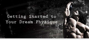 Articles > Weight Training > Getting Started to Your Dream Physique