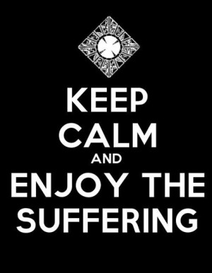 Keep Calm and Enjoy the suffering