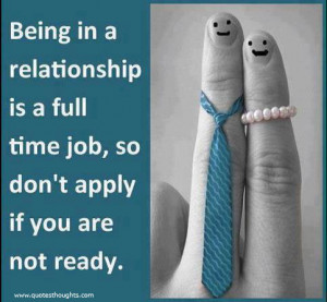 ... Relationship Is A Full Time Job, So Don’t Apply If You Are Not Ready