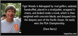 Tiger Woods is kidnapped by rival golfers, sedated, handcuffed, placed ...