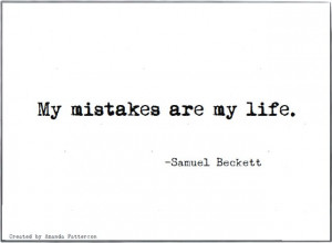 ... My mistakes are my life,