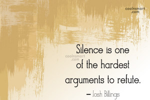 Quote: Silence is one of the hardest arguments...