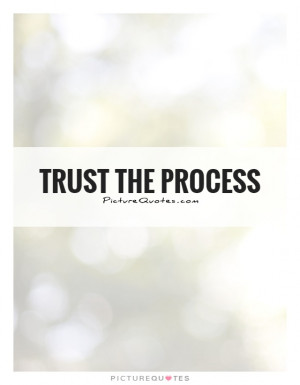 Trust Quotes Process Quotes