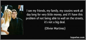 see my friends, my family, my cousins work all day long for very ...