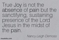... quotes/Quotation-Nancy-Leigh-Demoss-joy-absence-pain-Meetville-Quotes