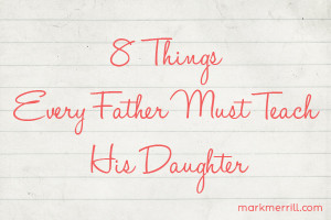 Things Every Father Must teach His Daughter