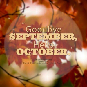 Goodbye September, Hello October!!