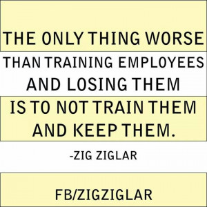 The only thing worse than training employees and losung them is to not ...
