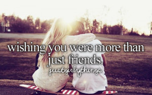 ... are here: Home › Quotes › Wishing you were more than just friends