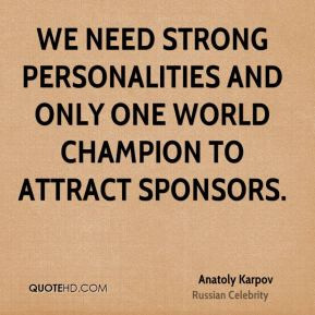 We need strong personalities and only one world champion to attract ...