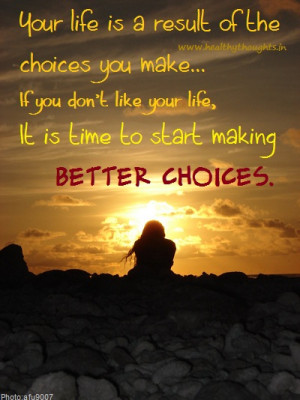 your life is the result of the choice you make
