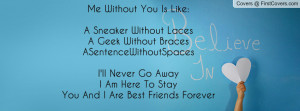 Me Without You Is Like:A Sneaker Without Laces A Geek Without Braces ...