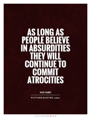 ... absurdities they will continue to commit atrocities Picture Quote #1