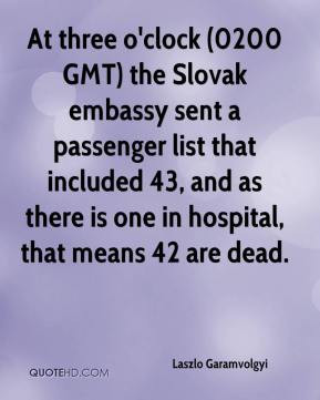 At three o'clock (0200 GMT) the Slovak embassy sent a passenger list ...