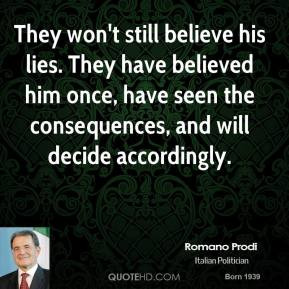 Romano Prodi - They won't still believe his lies. They have believed ...