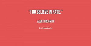 Do Believe In Fate - Fate Quote
