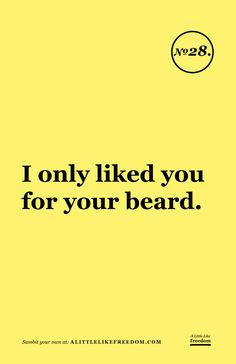 only like your beard More