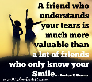 The ones who understand your tears are the true friends who we should ...