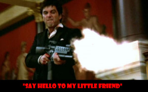 ... hello to my little friend - 50 Of The Greatest Film Quotes Of All Time