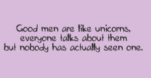 Good men are like Unicorns